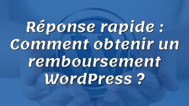 Réponse rapide : Comment obtenir un remboursement WordPress ?